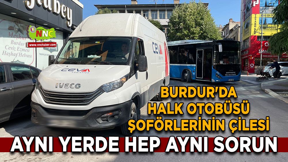 Burdur'da halk otobüsü şoförlerinin çilesi! Aynı yer aynı sorun