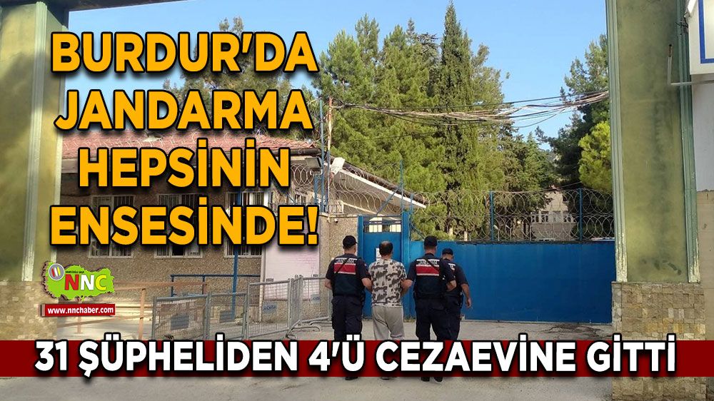 Burdur'da jandarma hepsinin ensesinde! 31 şüpheliden 4'ü cezaevine gitti