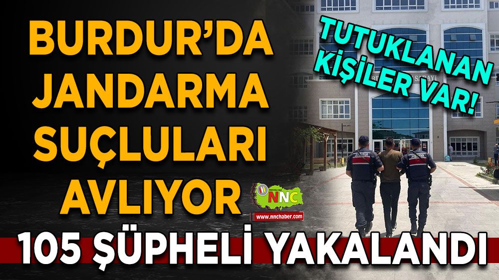 Burdur'da jandarma olayları tek tek çözdü! 105 şüpheli sevk edildi