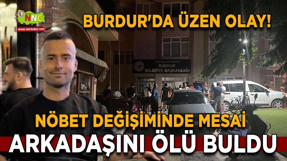 Burdur'da üzen olay! Nöbet değişiminde mesai arkadaşını ölü buldu