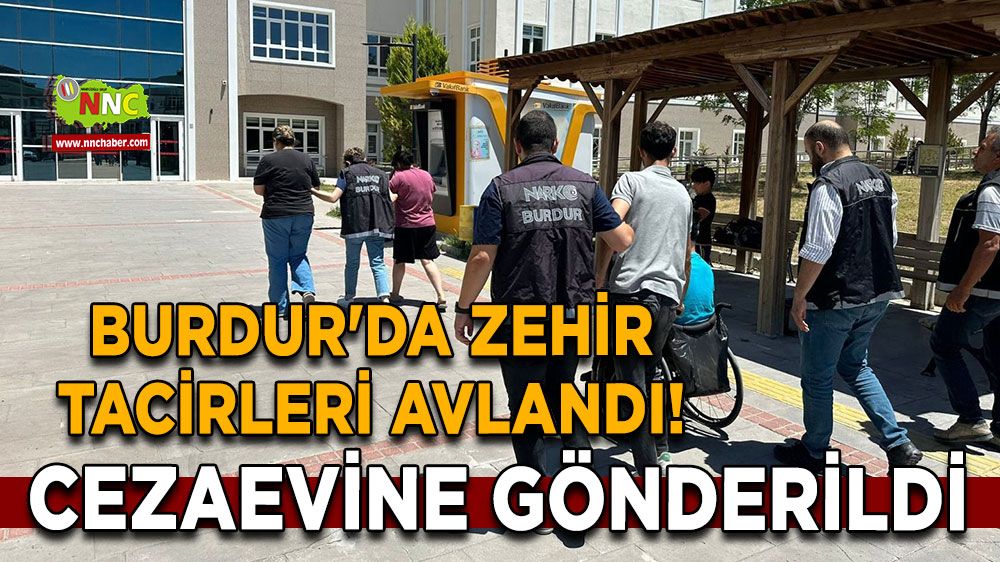 Burdur'da zehir tacirleri avlandı! 1 kişi cezaevine gönderildi
