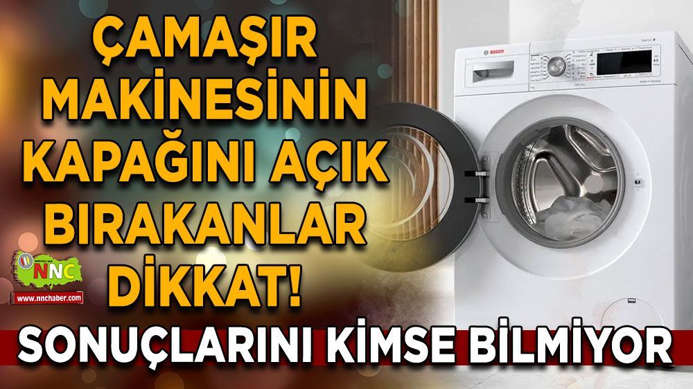 Çamaşır Makinesinin Kapağını Açık Bırakanlara Üzen Haber