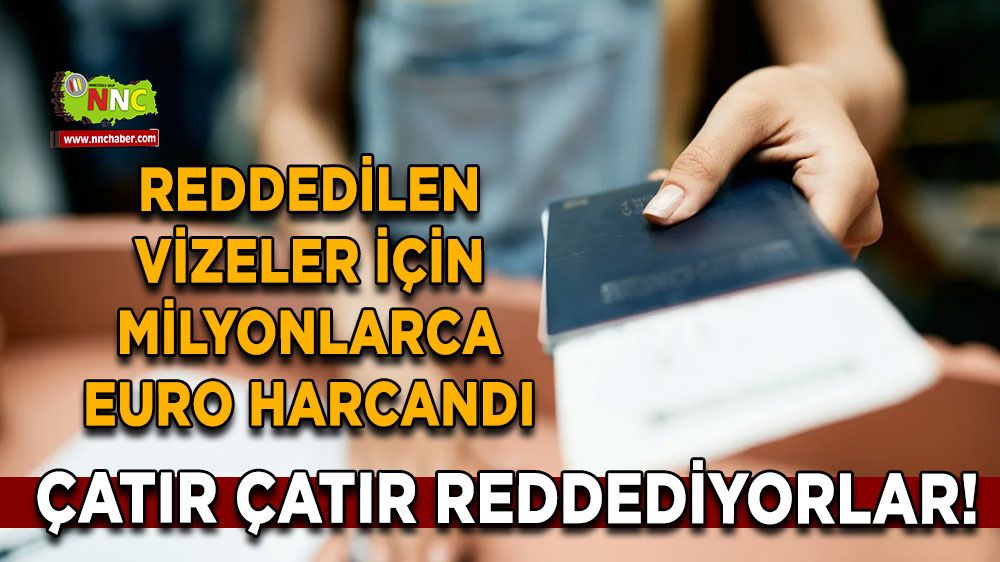 Çatır çatır reddediyorlar! Reddedilen vizeler için milyonlarca euro harcandı