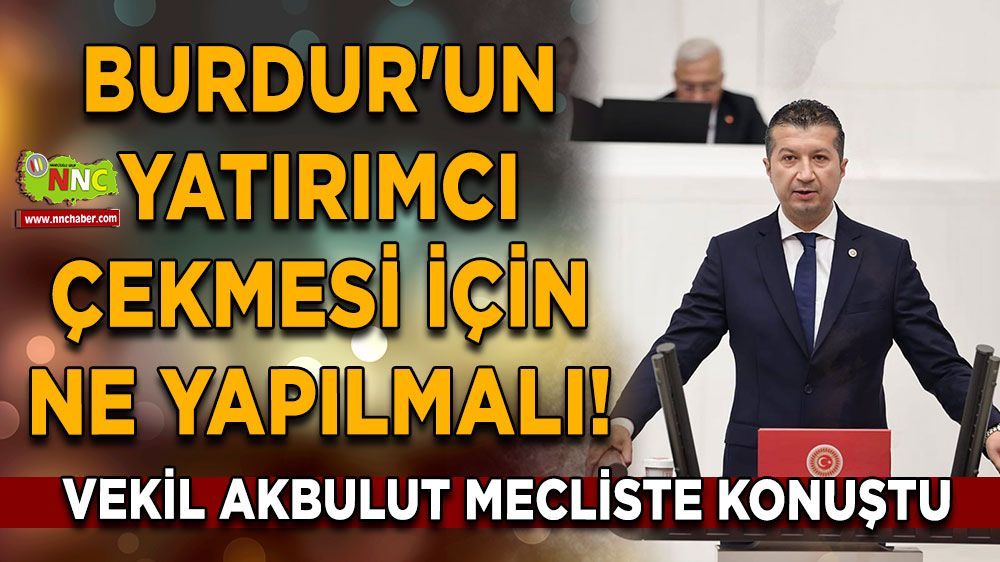CHP Burdur Milletvekili İzzet Akbulut'tan yeni organize sanayi bölgesi isteği 