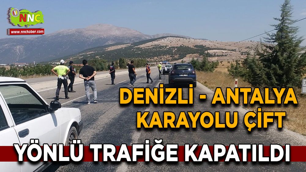 Denizli -Antalya karayolu çift yönlü trafiğe kapatıldı