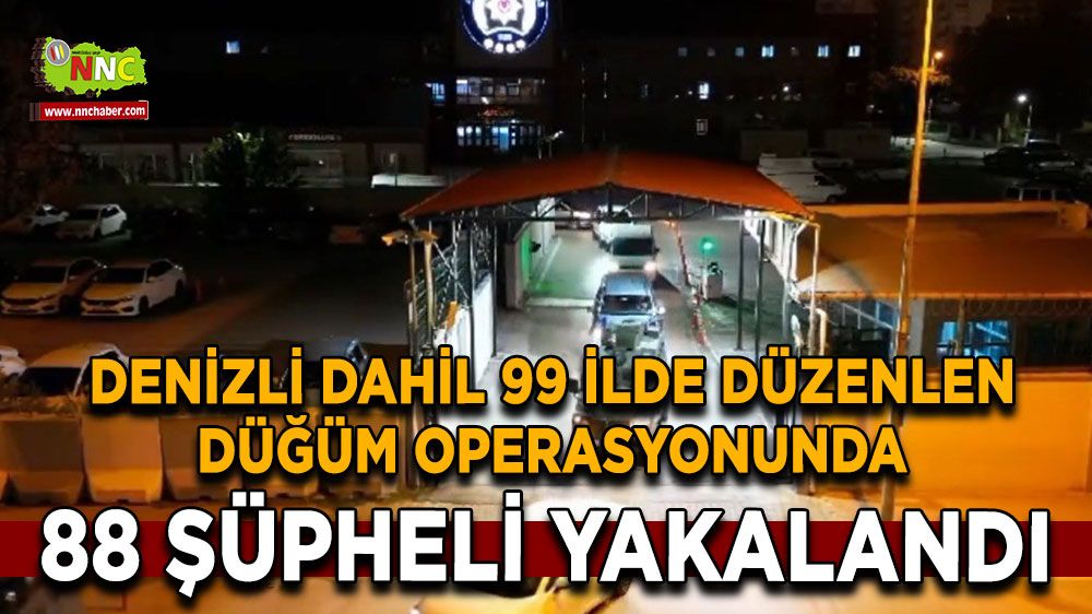 Denizli dahil 19 ilde 88 şüpheli yakalandı