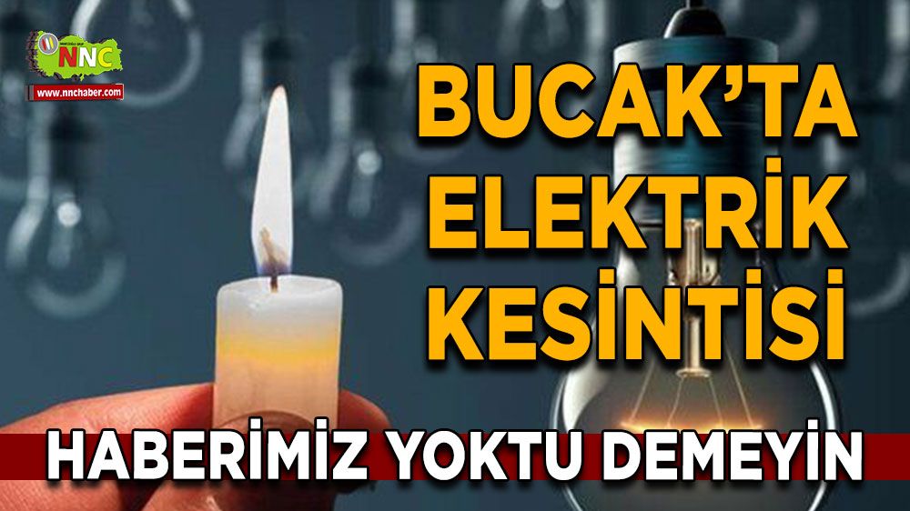 Dikkat Bucak'ta 26 Temmuz elektrik kesintisi