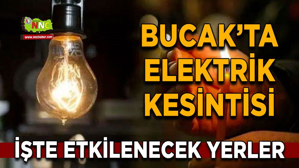 Dikkat Bucak'ta 29 Temmuz elektrik kesintisi