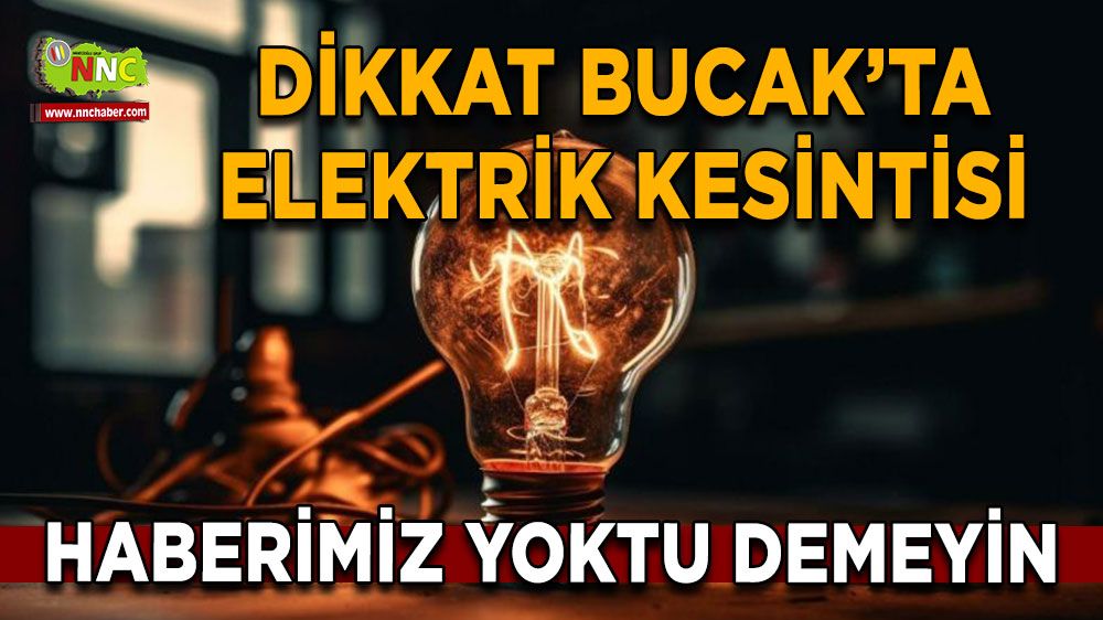 Dikkat Bucak'ta 30 Temmuz elektrik kesintisi