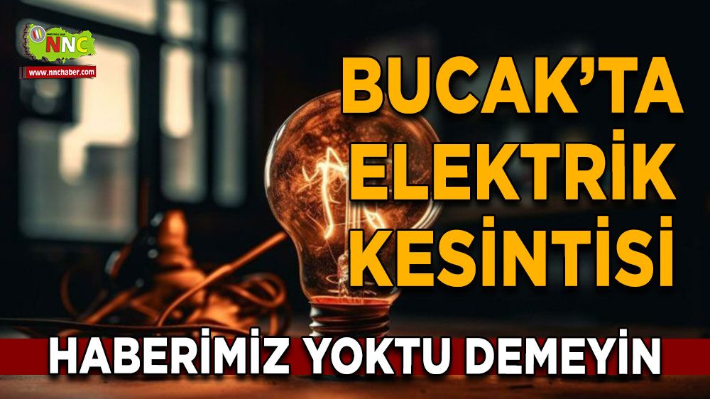 Dikkat Bucak'ta elektrik kesintisi 