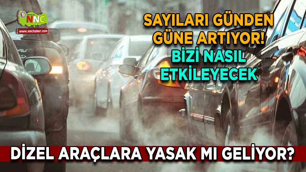 Dizel araçlara yasak mı geliyor? Sayıları günden güne artıyor! Bizi nasıl etkileyecek