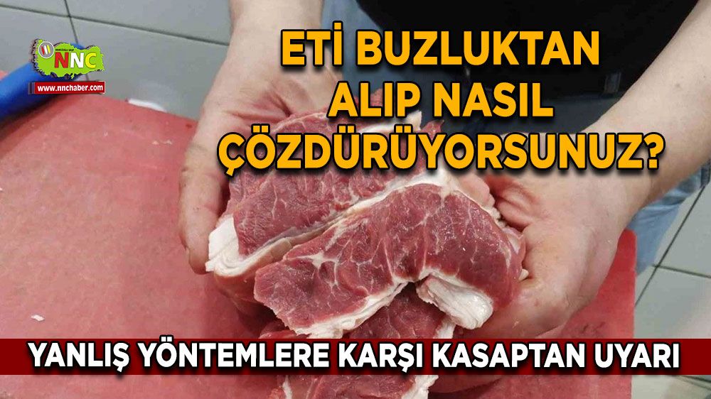 Eti buzluktan alıp nasıl çözdürüyorsunuz? Yanlış yöntemlere karşı kasaptan uyarı