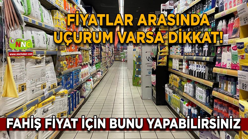 Fiyatlar arasında uçurum varsa dikkat! Fahiş fiyat için bunu yapabilirsiniz