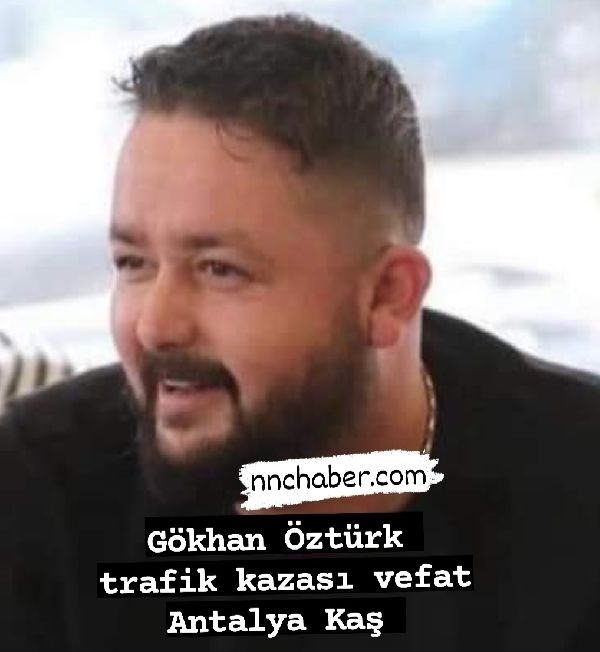 Gökhan Öztürk Trafik Kazası Vefat Kaş Kalkan 