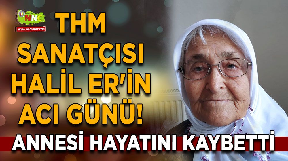 Halil Er'in acı günü! Annesi Havva Er'den üzen haber