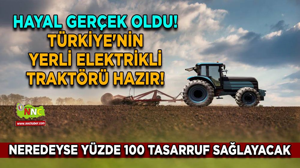 Hayal gerçek oldu! Türkiye'nin yerli elektrikli traktörü hazır! Neredeyse yüzde 100  tasarruf sağlayacak