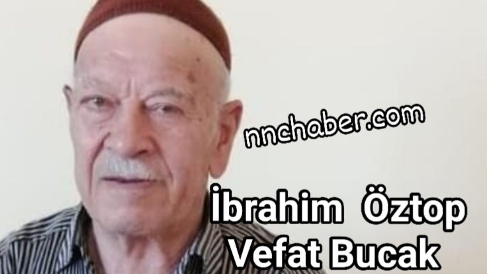 İbrahim  Öztop Vefat Bucak