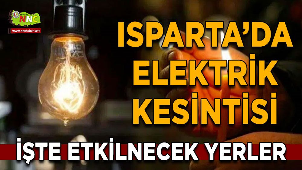 Isparta'da 04 Temmuz elektrik kesintisi İşte etkilenecek yerler