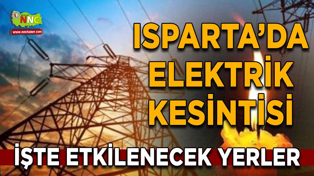 Isparta'da 16 Temmuz elektrik kesintisi İşte etkilenecek yerler