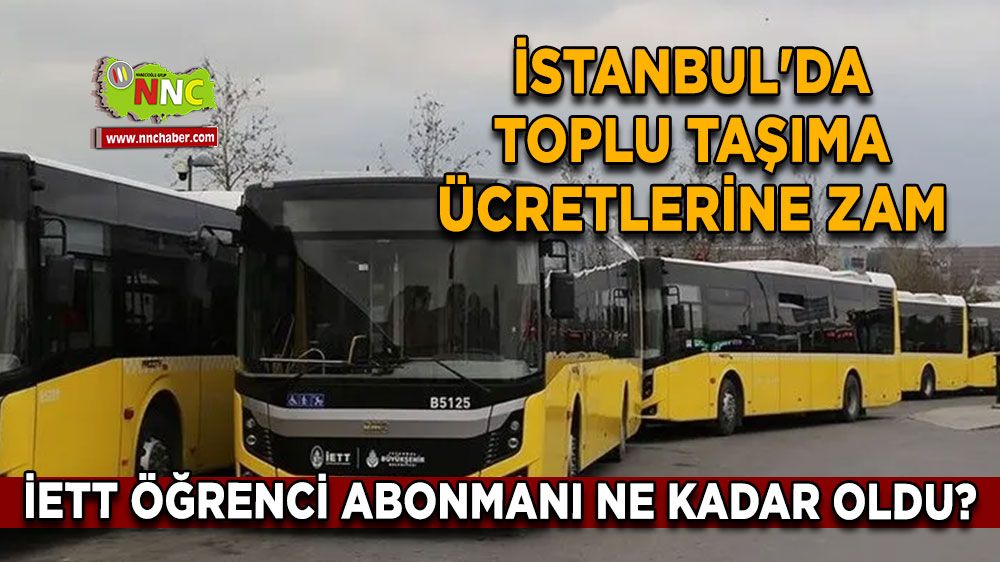 İstanbul'da toplu taşıma ücretlerine zam, İETT öğrenci abonmanı ne kadar oldu?