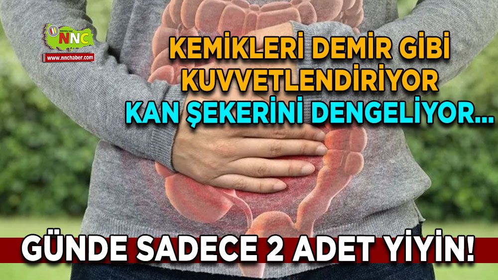 Kan şekerini dengelemek, kemiklerinizi demir gibi yapmak isteyenler! Günde sadece 2 tane tüketin