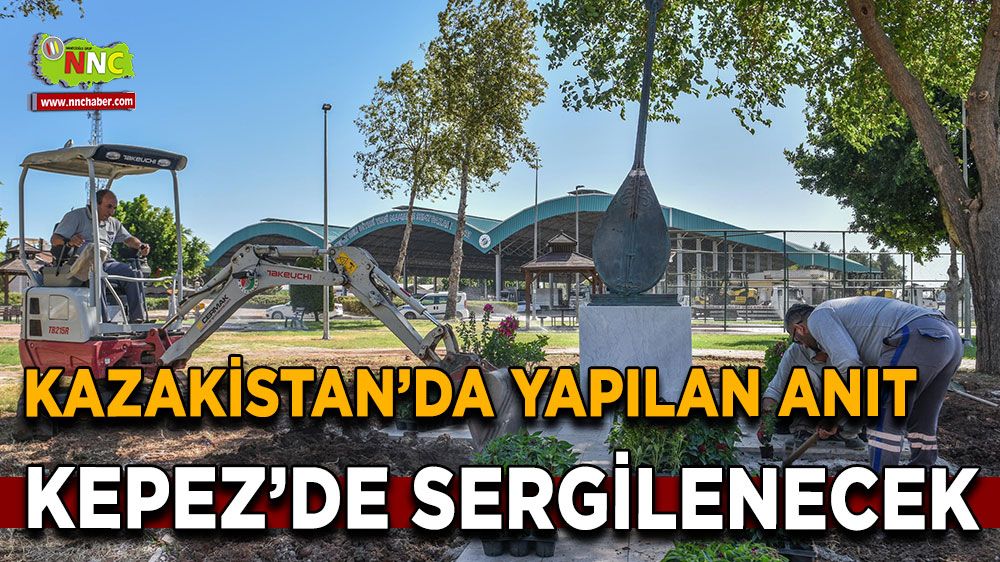 Kazakistan'da yapılan anıt Kepez'de sergilenecek