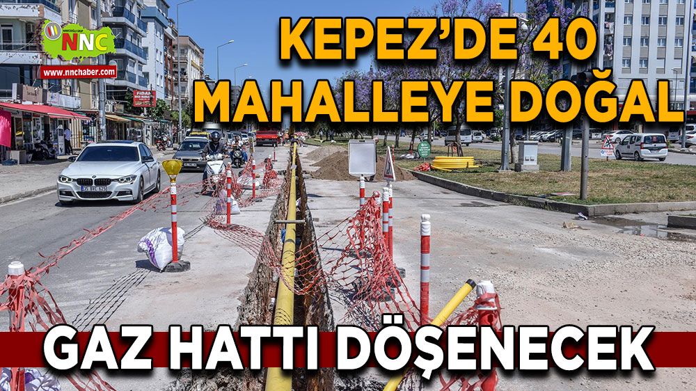 Kepez’de 40 mahalleye doğal gaz hattı! Hedef tüm mahalleler