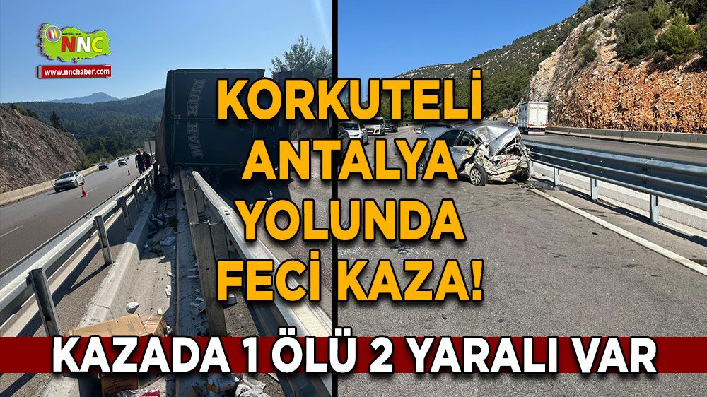 Korkuteli Antalya yolunda feci kaza! Kazada 1 ölü 2 yaralı var