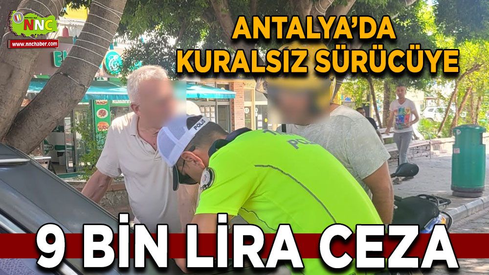 Kuralsız sürücüye ceza yağdı