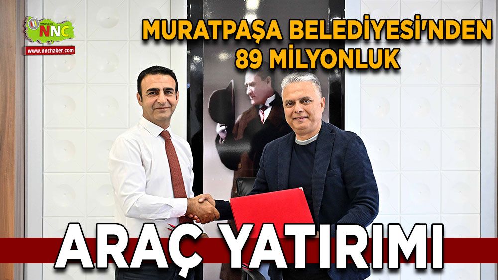 Muratpaşa Belediyesi'nden 89 milyonluk araç yatırımı