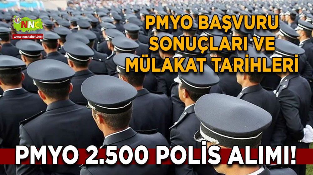 PMYO 2.500 polis alımı! PMYO başvuru sonuçları ve mülakat tarihleri