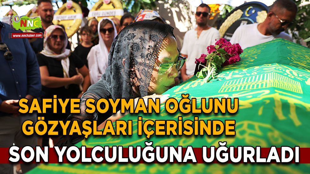 Safiye Soyman'ın oğlu son yolculuğuna uğurlandı! Safiye Soyman hüzne boğuldu