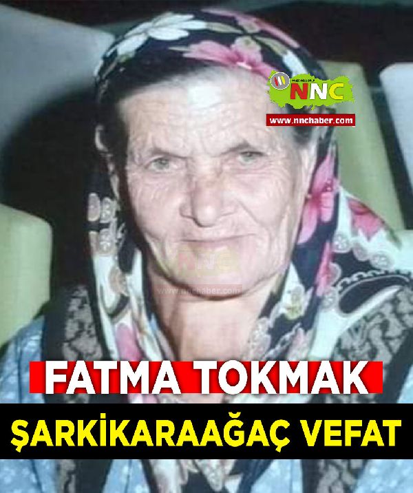 Şarkikaraağaç Vefat Fatma Tokmak