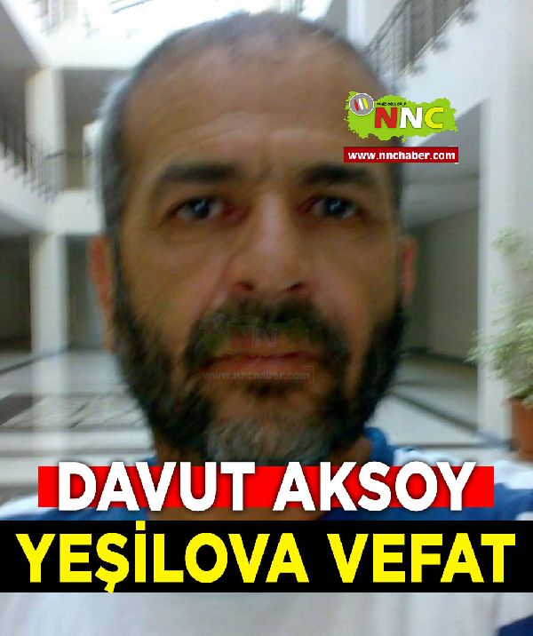 Yeşilova Vefat Davut Aksoy