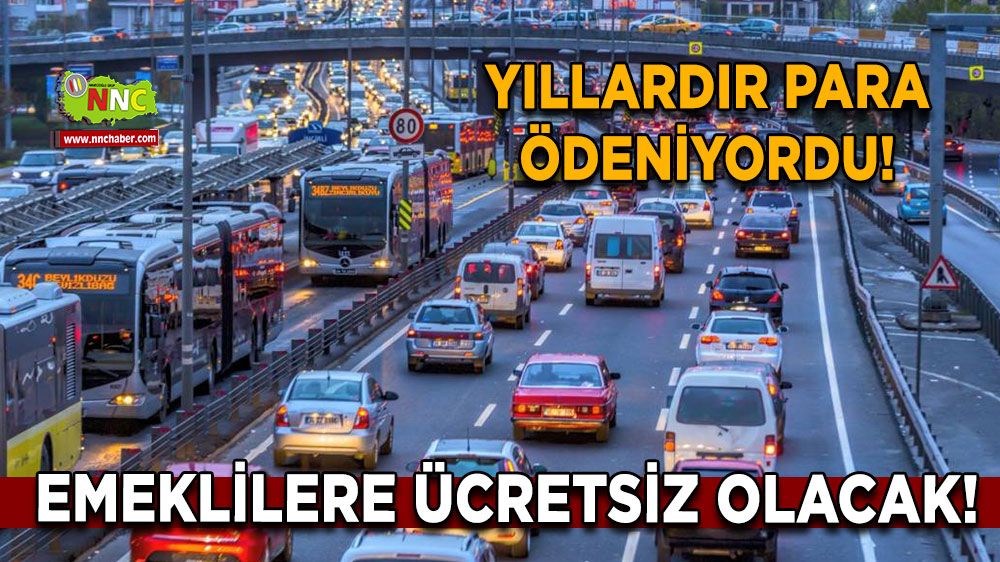 Yıllardır para ödeniyordu! Emeklilere ücretsiz olacak! Hemen başvuruyu yapın