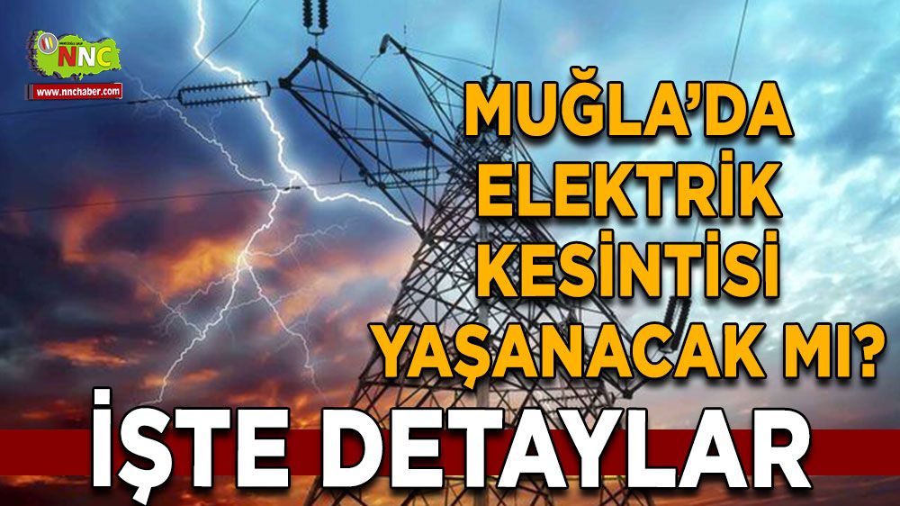 02 Ağustos Muğla elektrik kesintisi! İşte etkilenecek yerler