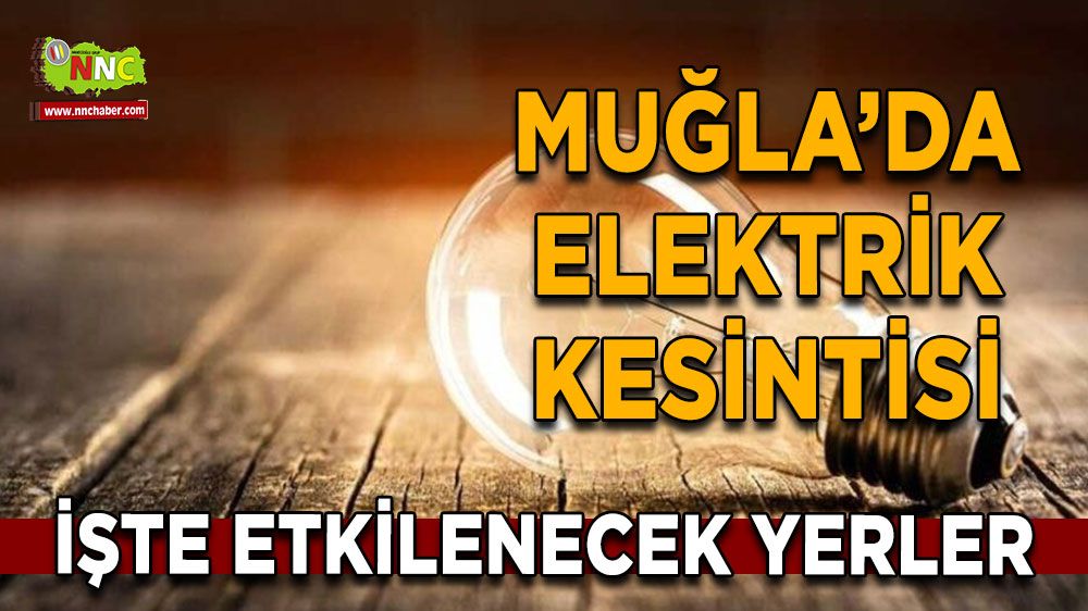 03 Ağustos Muğla elektrik kesintisi! İşte etkilenecek yerler