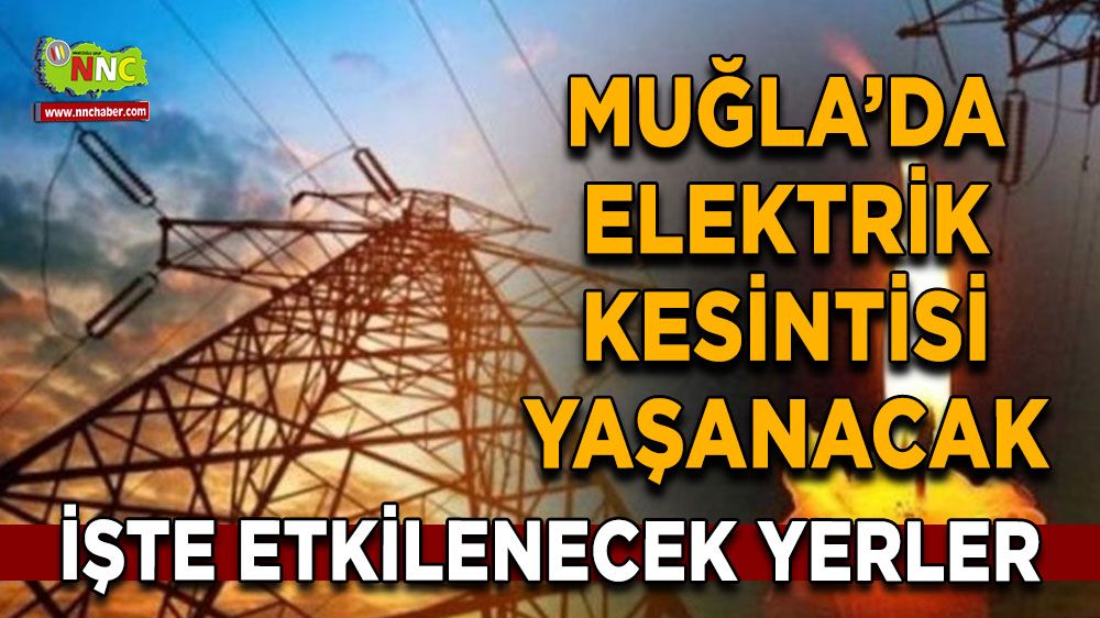 04 Ağustos Muğla elektrik kesintisi! İşte etkilenecek yerler