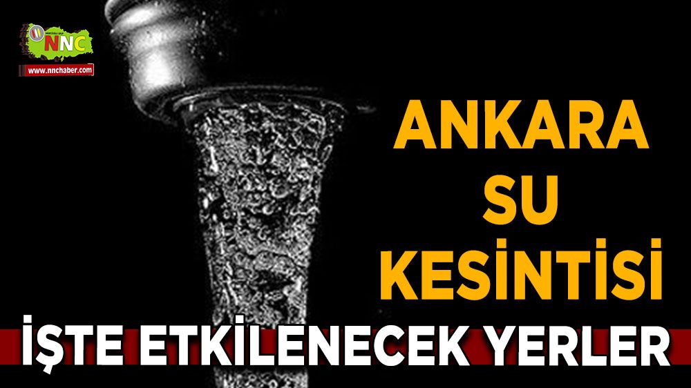 1 Ağustos Ankara su kesintisi! Nerelerde etkili olacak