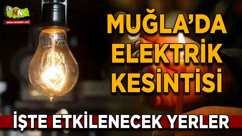 10 Ağustos Muğla elektrik kesintisi! İşte etkilenecek yerler