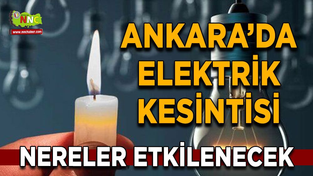 11 Ağustos Ankara elektrik kesintisi! Nerelerde etkili olacak