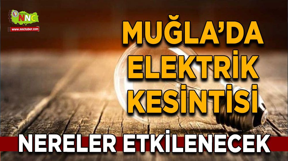 11 Ağustos Muğla elektrik kesintisi! İşte etkilenecek yerler