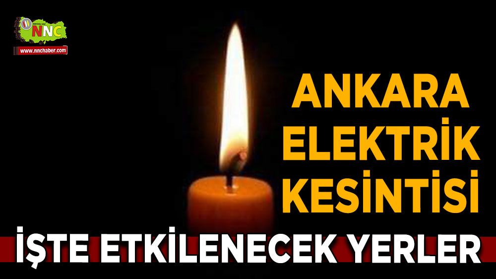 13 Ağustos Ankara elektrik kesintisi! İşte etkilenecek yerler