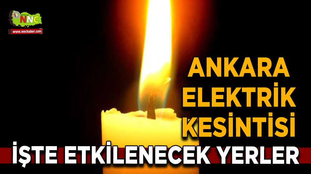 14 Ağustos Ankara elektrik kesintisi! Nerelerde etkili olacak