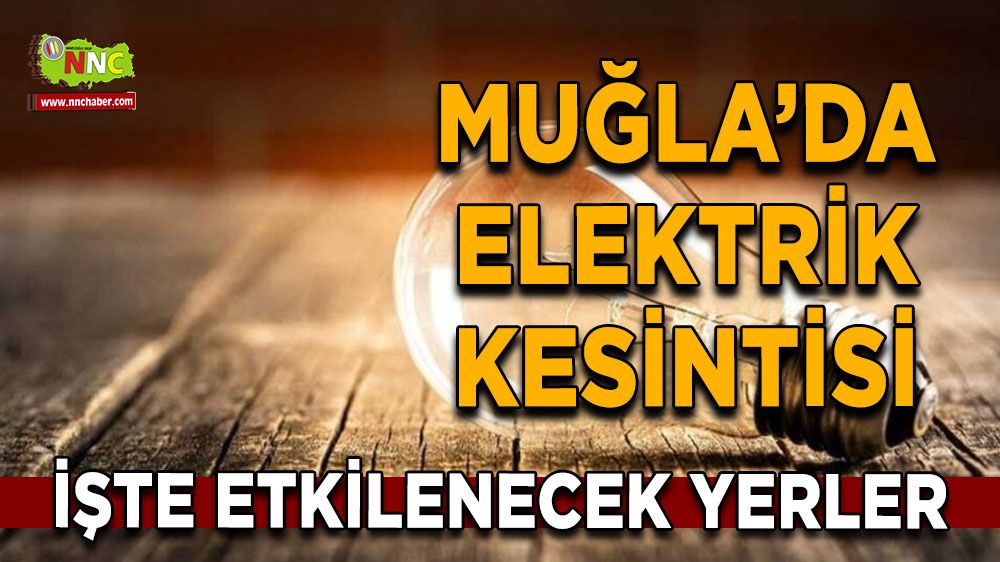 14 Ağustos Muğla elektrik kesintisi! İşte etkilenecek yerler