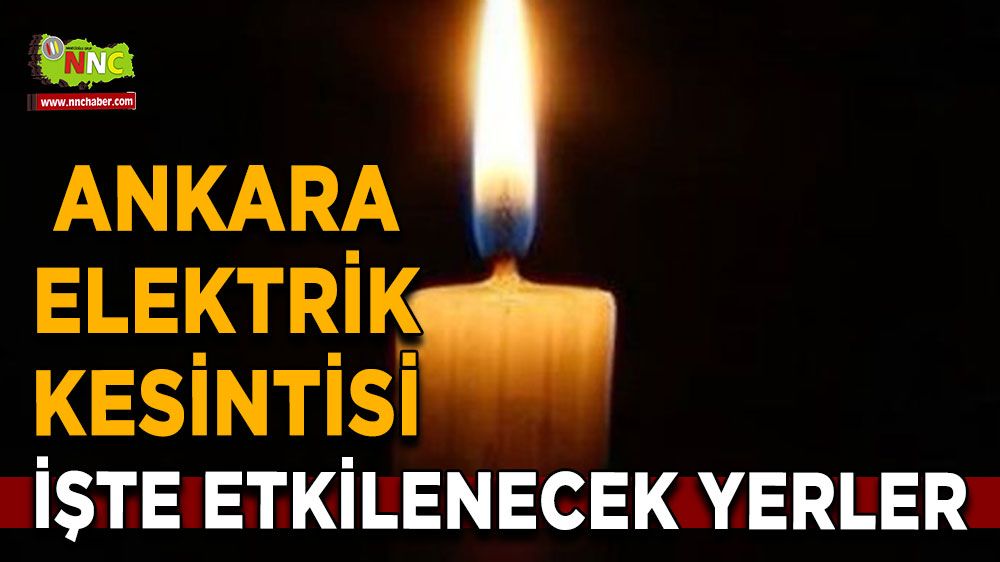 15 Ağustos Ankara elektrik kesintisi! İşte etkilenecek yerler