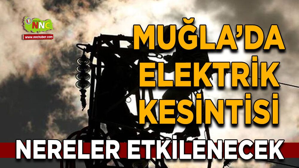 15 Ağustos Muğla elektrik kesintisi! İşte etkilenecek yerler