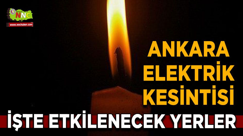 16 Ağustos Ankara elektrik kesintisi! Nerelerde etkili olacak