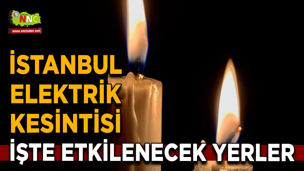 18 Ağustos İstanbul elektrik kesintisi! İşte etkilenecek yerler