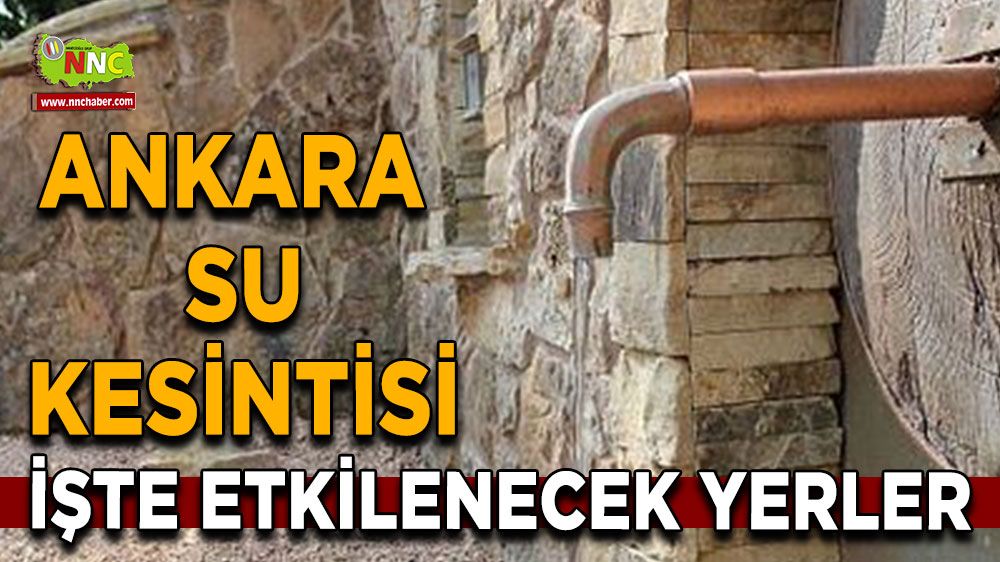 2 Ağustos Ankara su kesintisi! İşte etkilenecek yerler